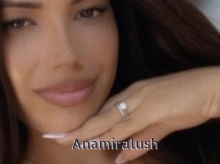 anamiralush webcam livesex