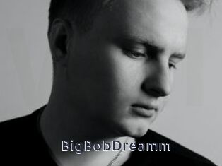 BigBobDreamm