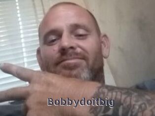 Bobbydoitbig