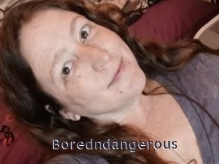 Boredndangerous