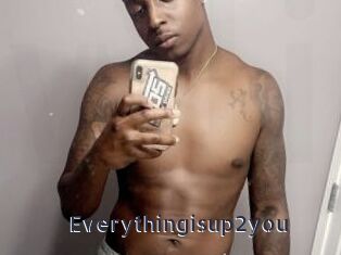 Everythingisup2you