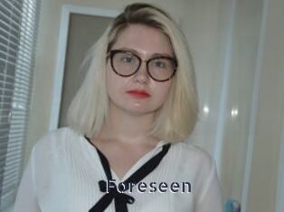 Foreseen