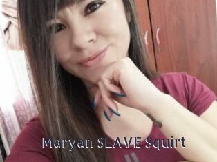 Maryan_SLAVE_Squirt