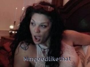 Mmgoodlikethat