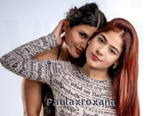 paulaxroxana webcam livesex