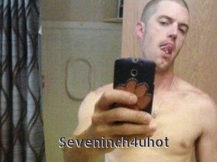 Seveninch4uhot